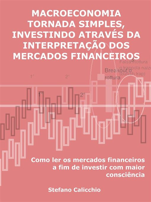 Title details for Macroeconomia tornada simples, investindo através da interpretação dos mercados financeiros by Stefano Calicchio - Available